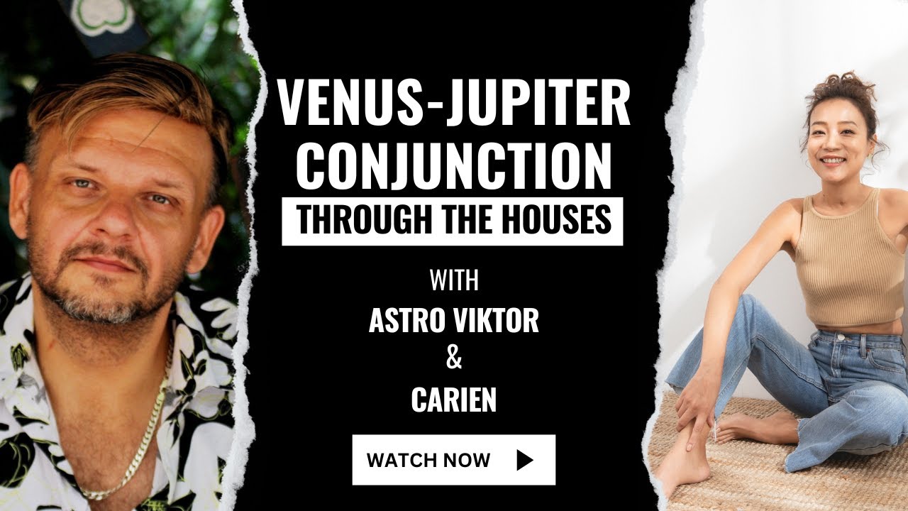 Venus - Jupiter Conjunction Through the Houses with Astro Viktor & Carien