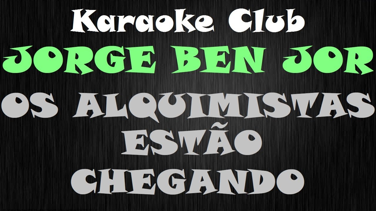 JORGE BEN JOR - OS ALQUIMISTAS ESTÃO CHEGANDO ( KARAOKE )