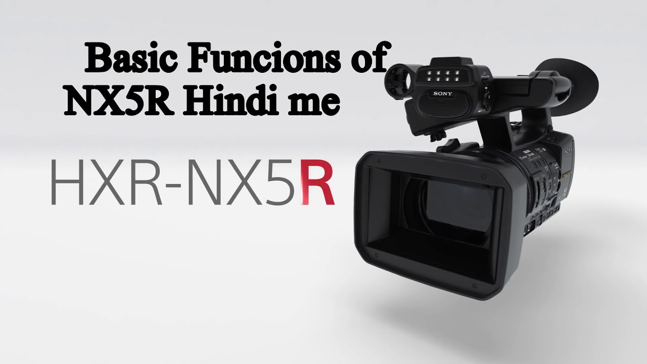हिंदी में Basic Functions Of NX5R | Tutorial of NX5R | Sony NX5R NXCAM Professional Camcorder |