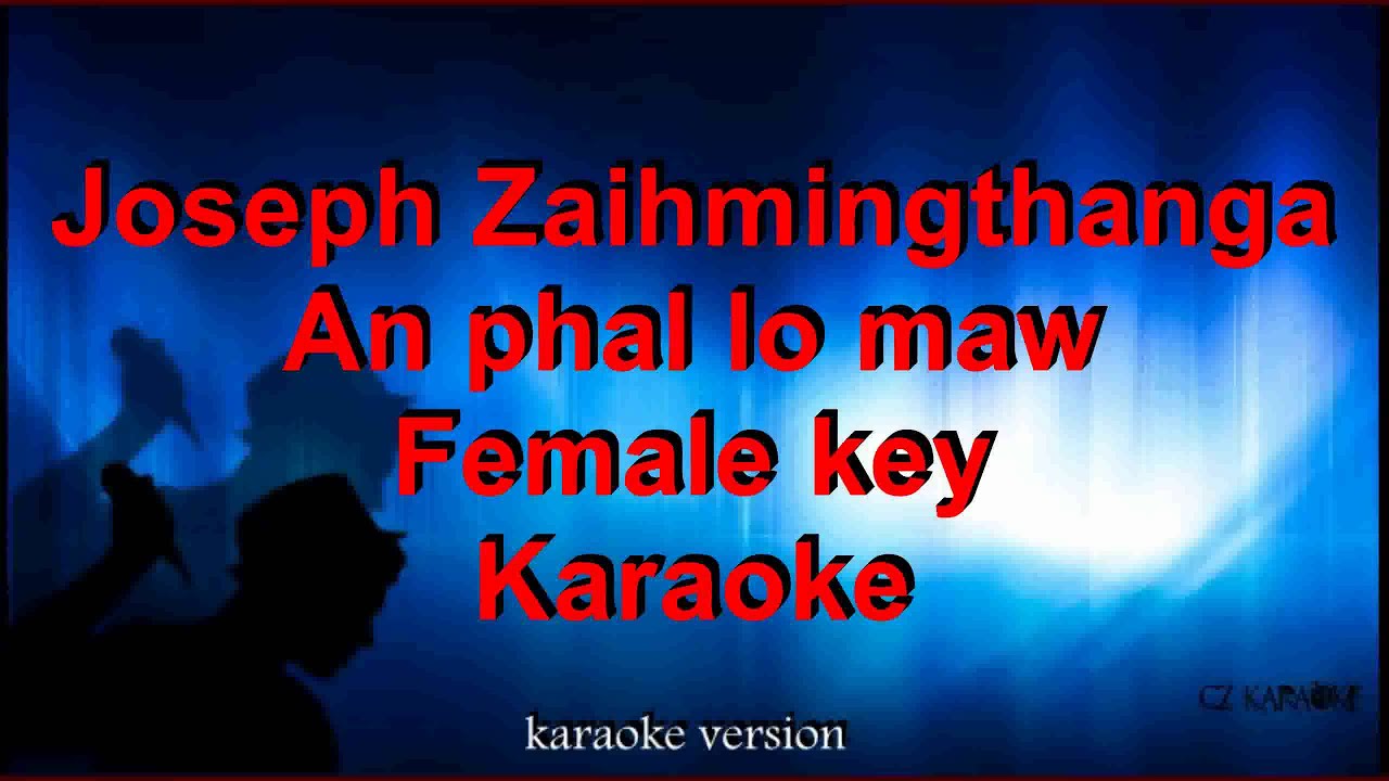 Joseph Zaihmingthanga - An Phal Lo Maw - Female key - Karaoke + Lyric