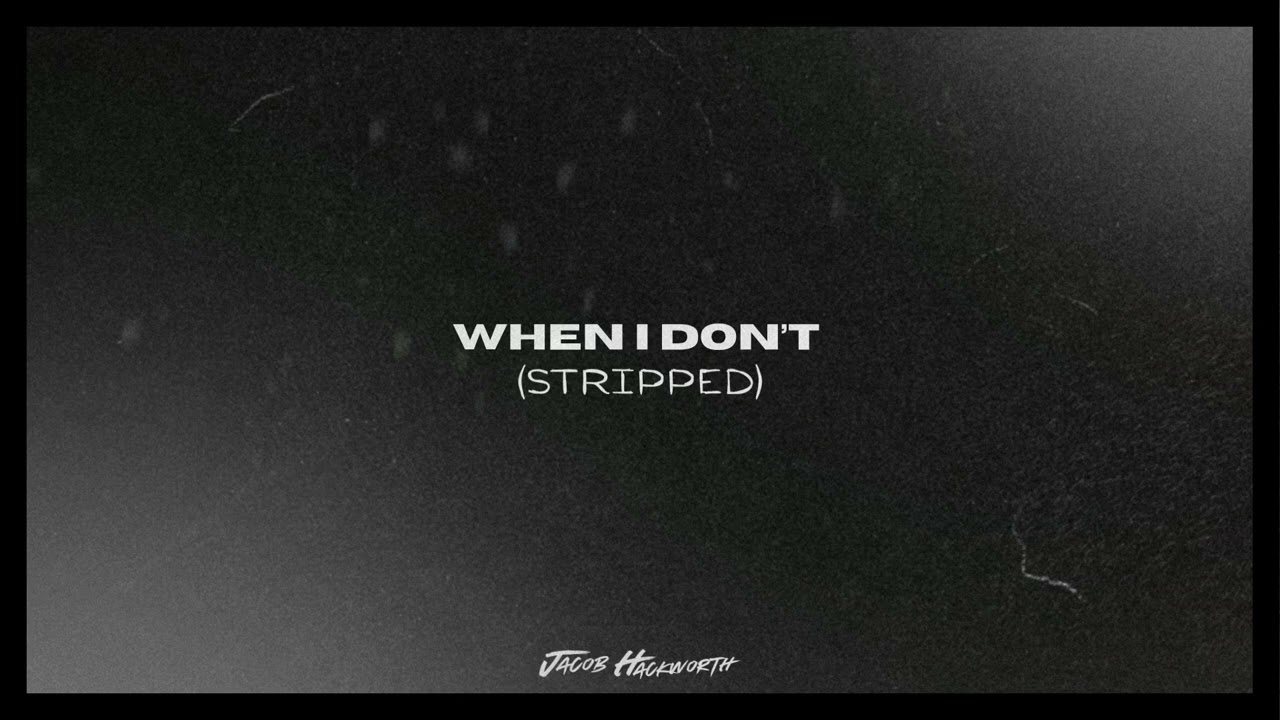 When I Don't (Stripped) - Jacob Hackworth - Official Audio