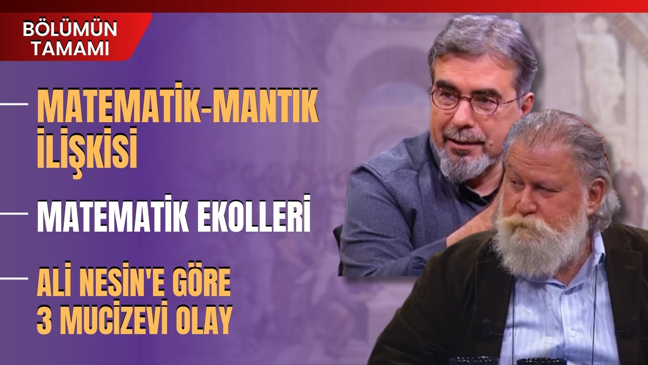 Matematik-Mantık İlişkisi, Matematik Ekolleri, Ali Nesin'e Göre 3 Mucizevi Olay.. | Bölümün Tamamı