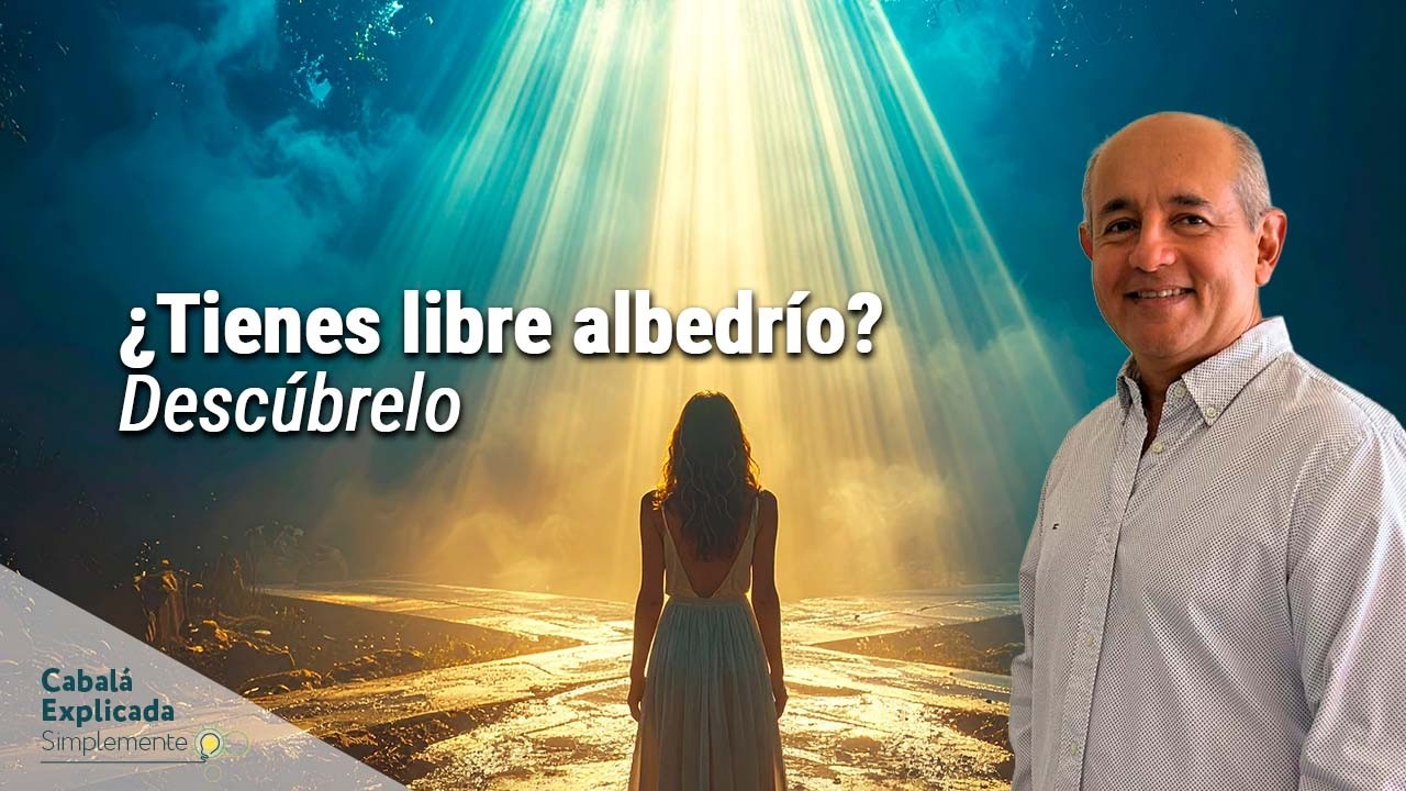 ¿Tienes libre albedrío? Lo que la Cabalá revela sobre tus decisiones - Cabalá Explicada Simplemente