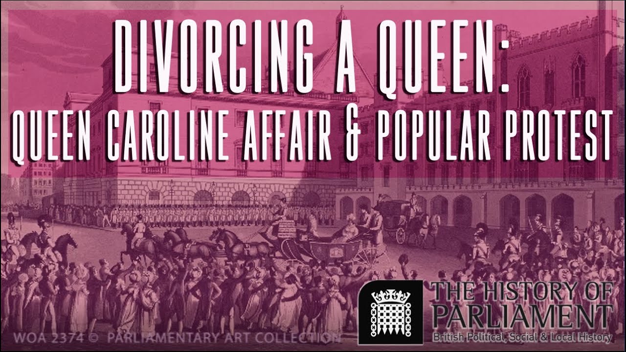 Divorcing a Queen: the Queen Caroline affair and popular protest