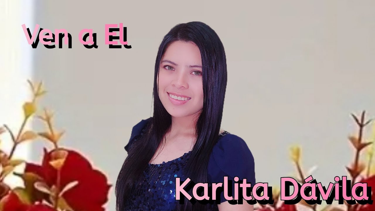 Karlita Dávila. Ven a El