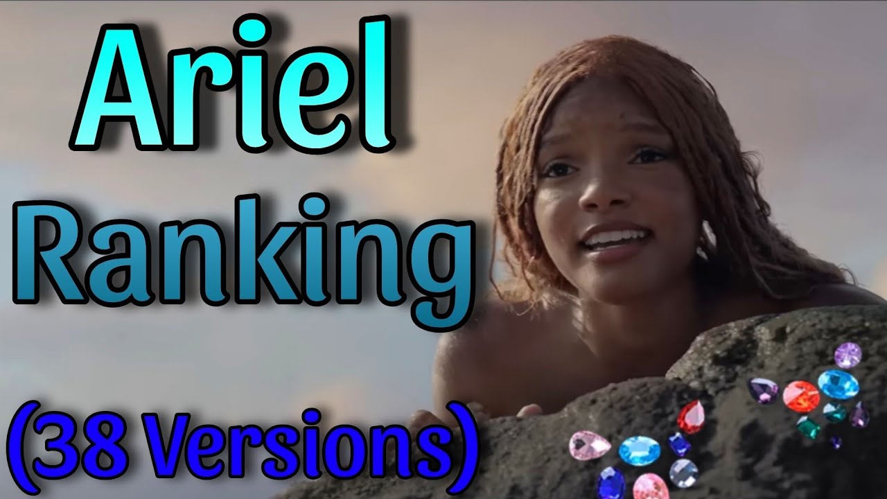 My Personal Ariel Ranking! (38 Versions) - The Little Mermaid (2023)