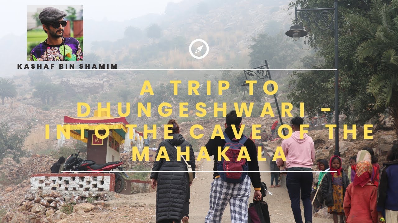 a Trip to Dhungeshwari - Into the Cave of the MAHAKALA