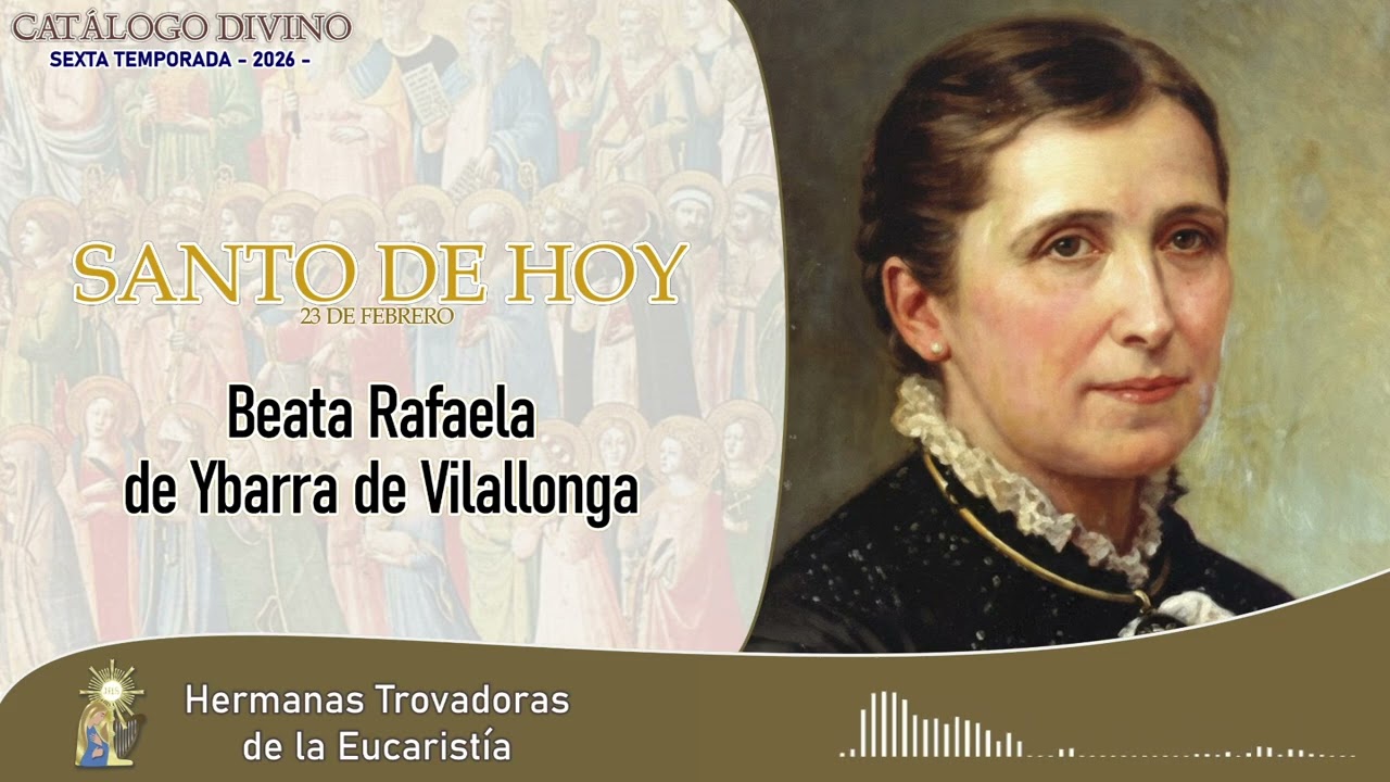 Santo de hoy – Beata Rafaela de Ybarra de Vilallonga | 23 de febrero | Catálogo Divino