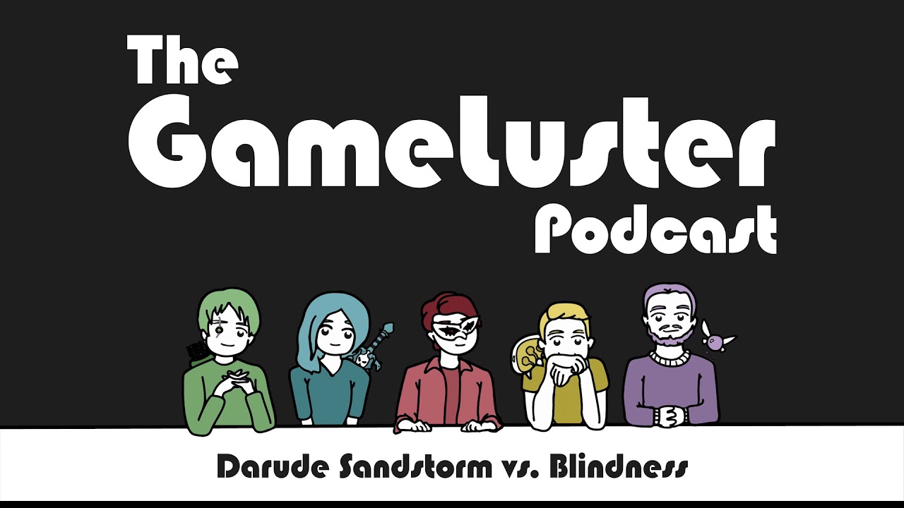 The GameLuster Podcast - Darude Sandstorm vs. Blindness (from Episode 9)