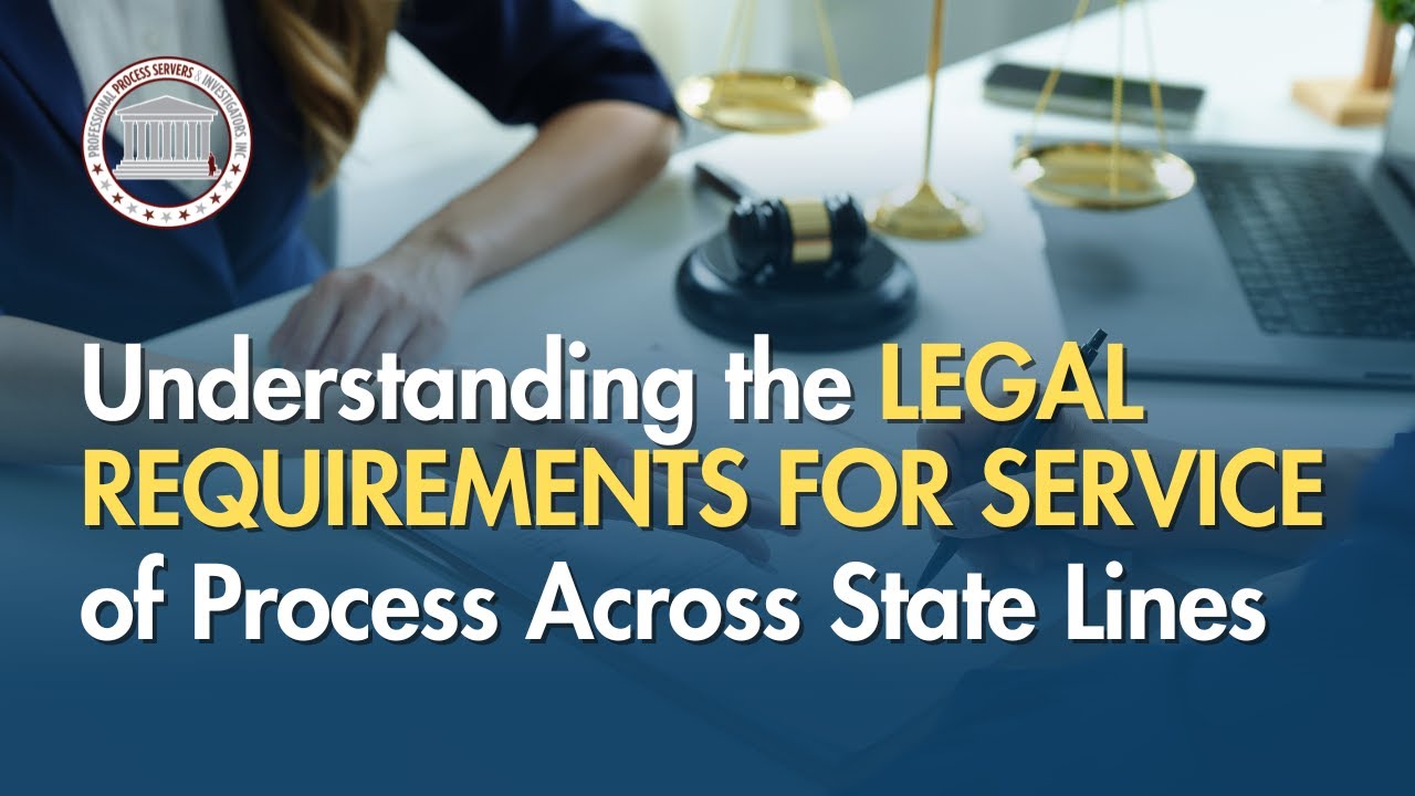 Understanding the Legal Requirements for Service of Process Across State Lines