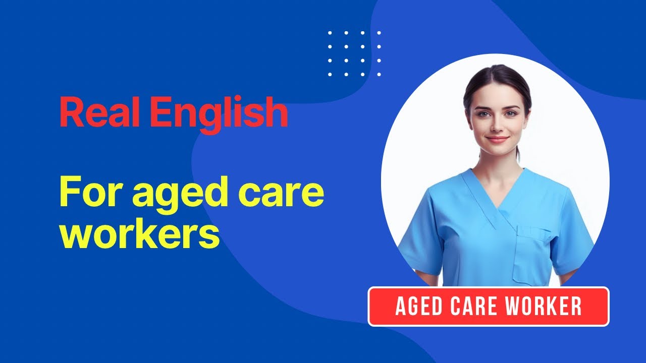 💧 Aged Care English Lessons 1–18 | Real English for Aged Care Workers in Australia