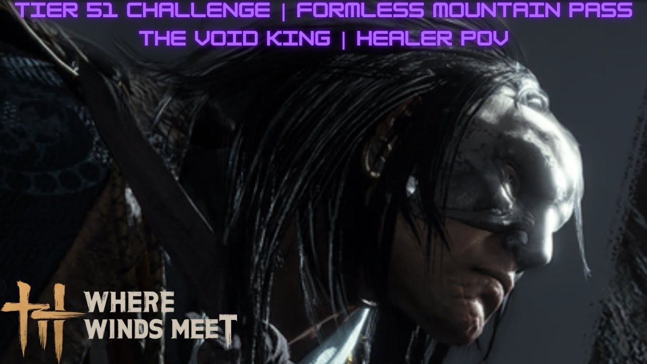 Where Winds Meet  | Tier 51 Challenge | Formless Mountain Pass | The Void King | Healer POV