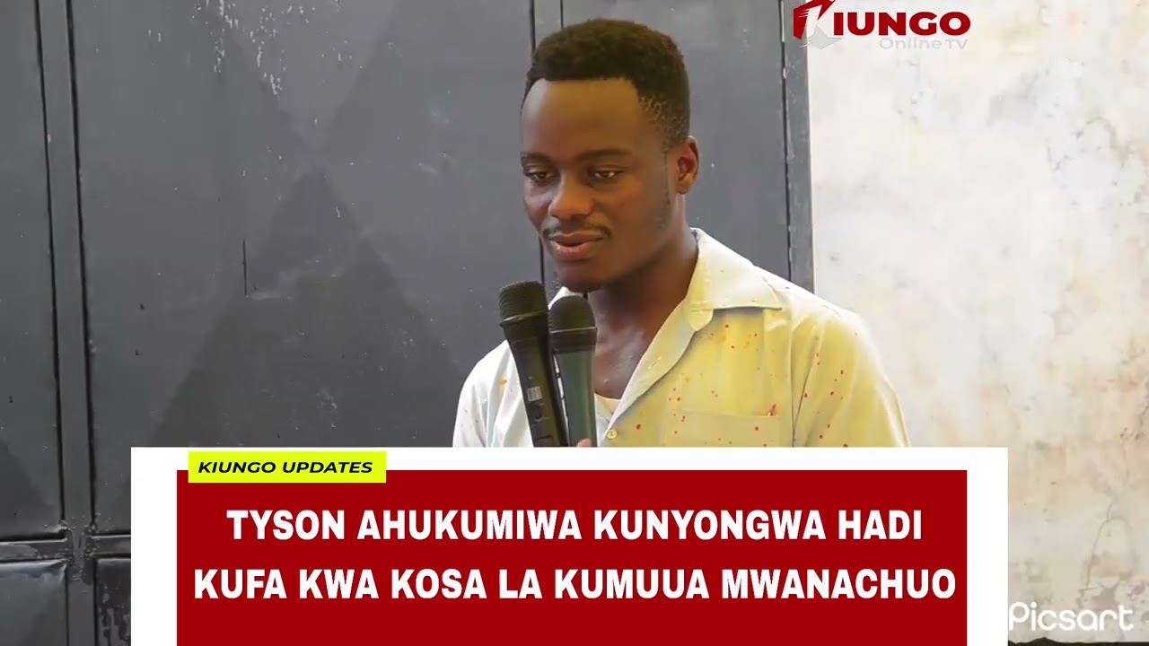 TYSON AHUKUMIWA KUNYONGWA KWA KOSA LA KUMUUA MWANACHUO