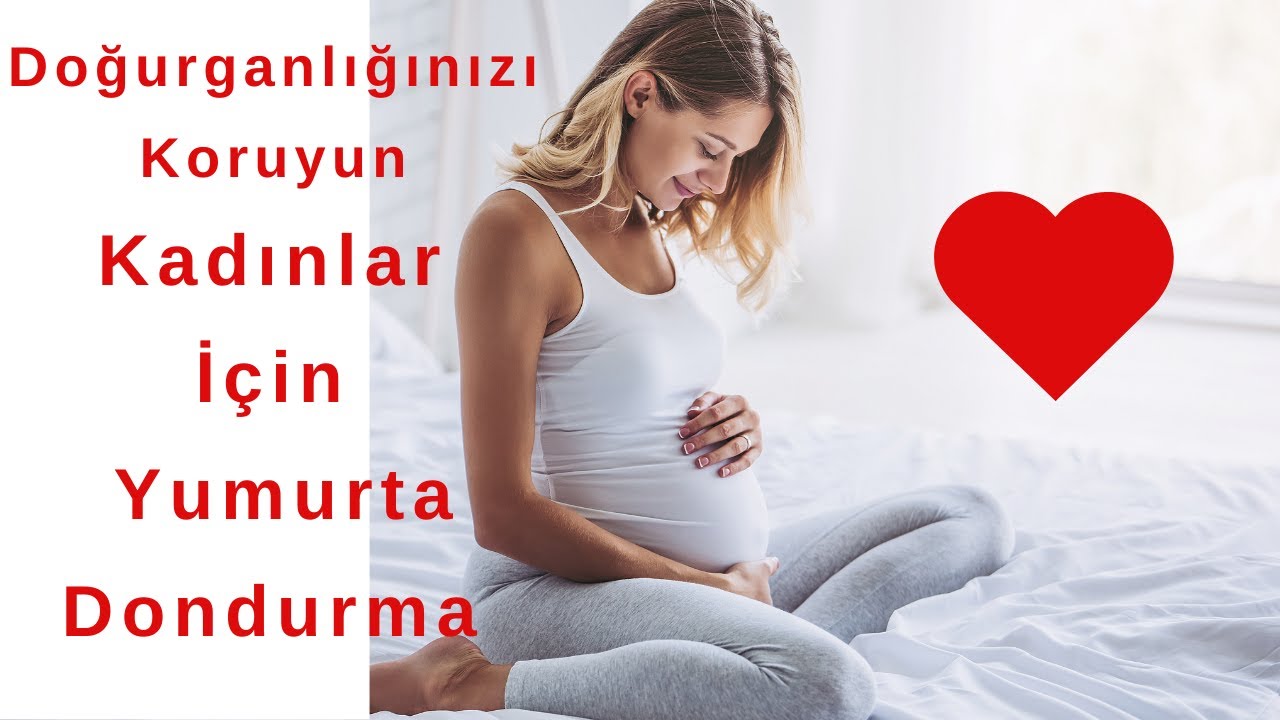 Doğurganlığınızı Koruyun | Kadınlar İ&ccedil;in Yumurta Dondurma  |Do&ccedil;. Dr. Ayşe Seyhan | Dr. Alp Nuhoğlu