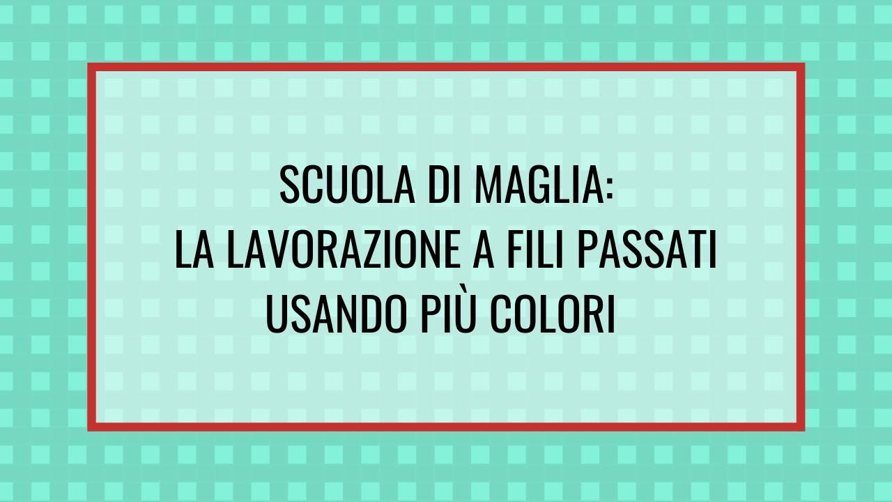 Scuola di maglia: la lavorazione a fili passati usando più colori