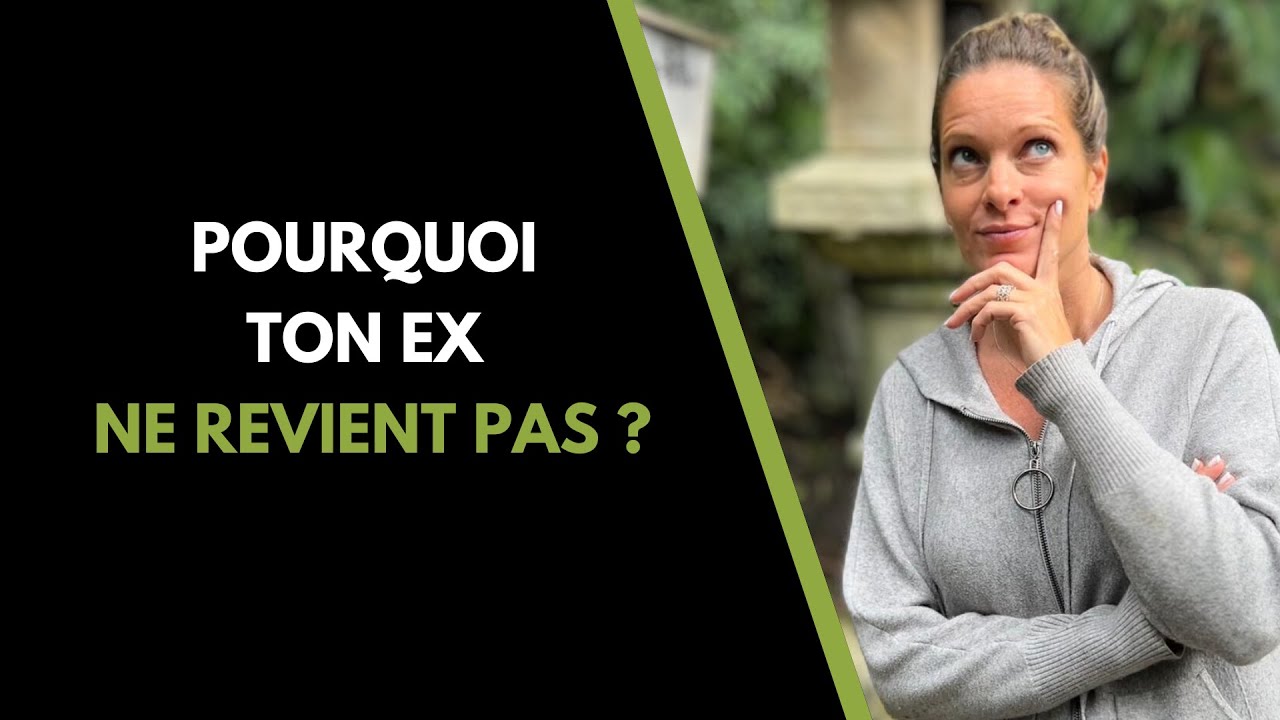 Pourquoi mon ex NE REVIENT PAS ?