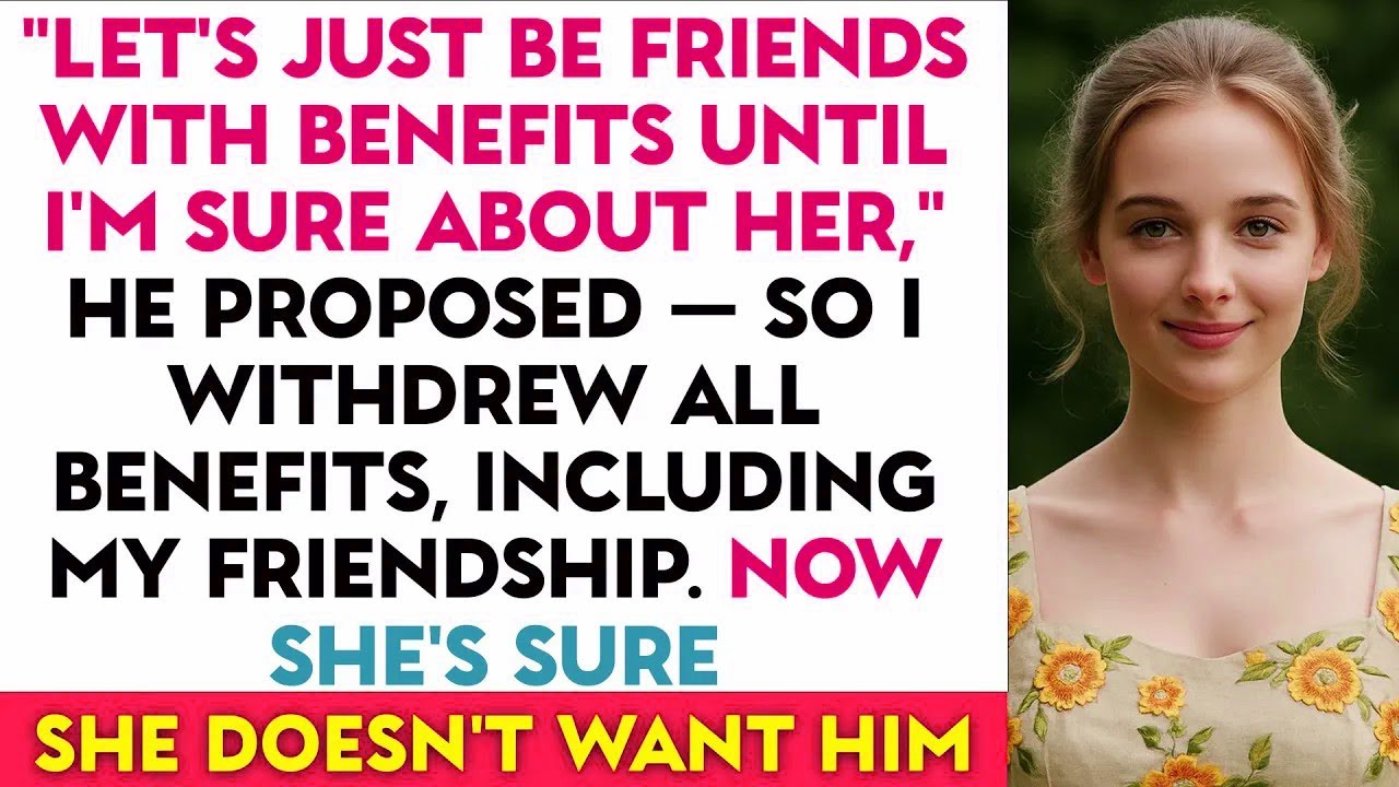 'Let's Just Be Friends With Benefits Until I'm Sure About Her,' He Proposed — So I Withdrew All...