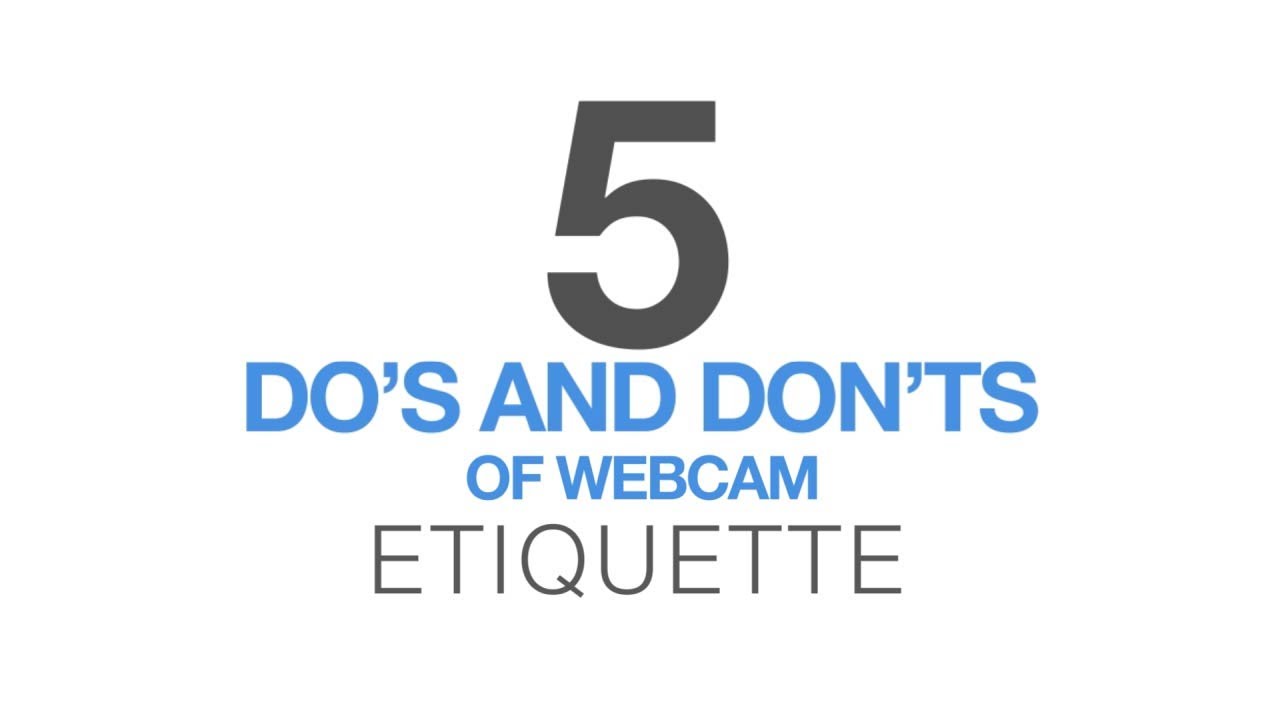 5 DO'S AND DON'TS OF WEBCAM ETIQUETTE