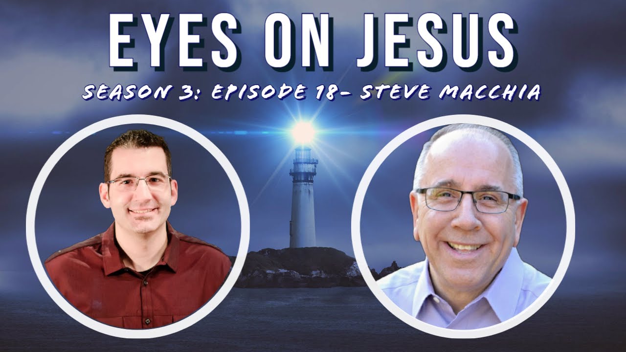 Eyes on Jesus Podcast S3E18:  Steve Macchia on how to have a discerning life #discernment