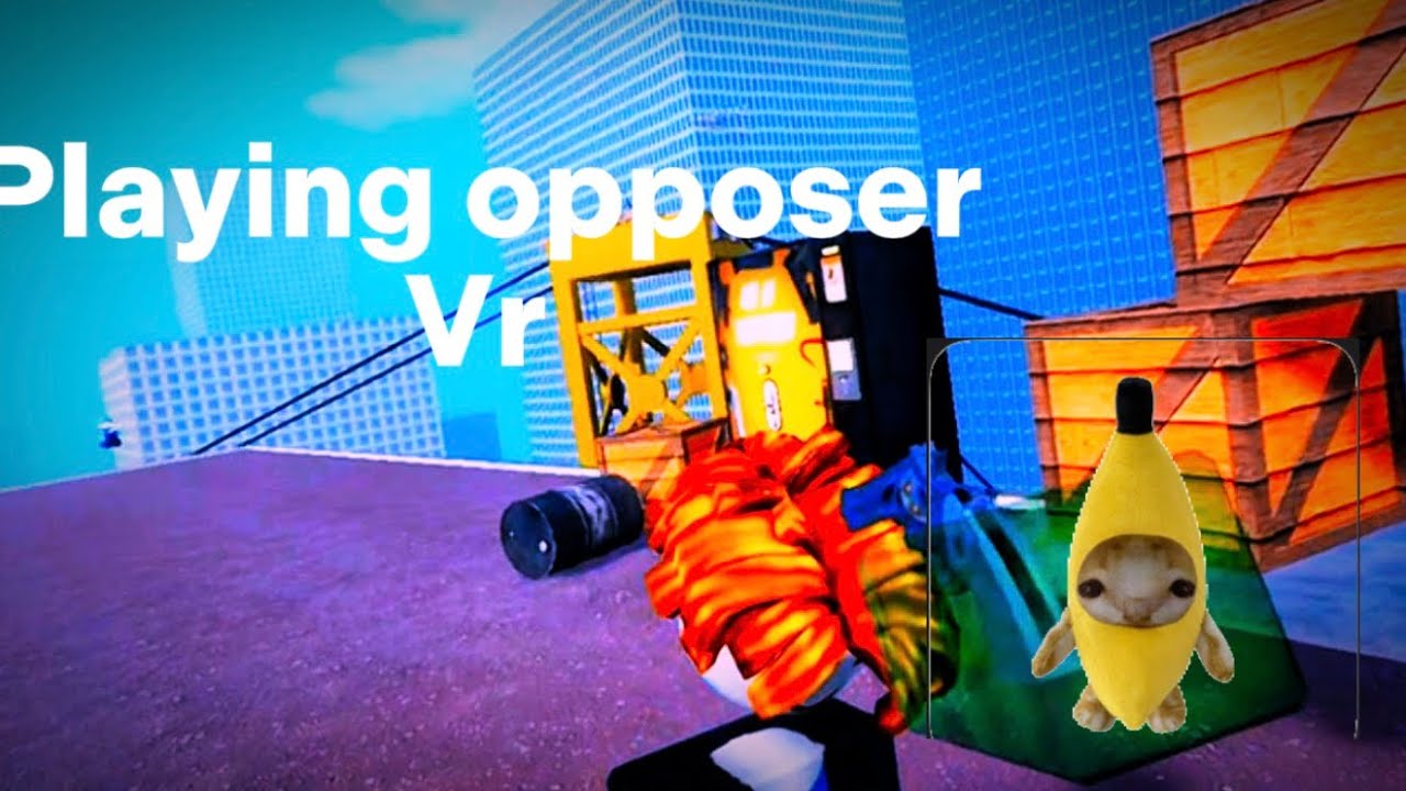 Playing opposer Vr