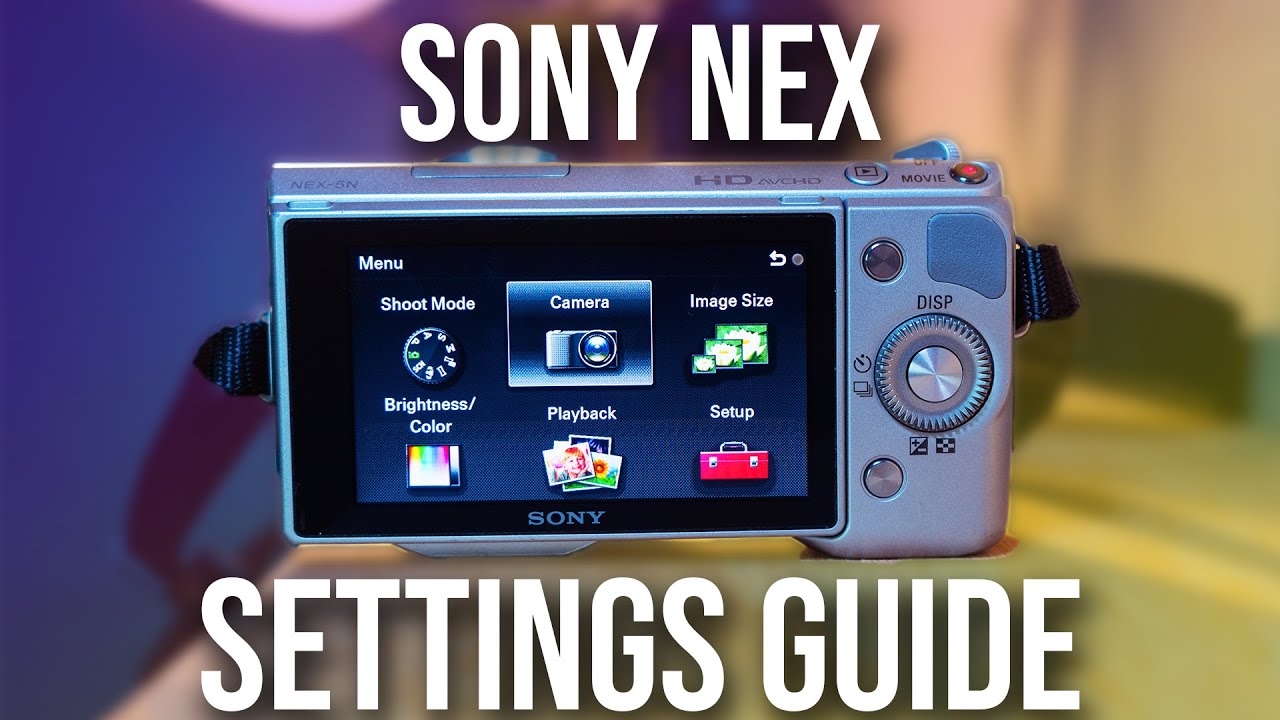 Best Sony NEX Settings For Video // Sony NEX 5N, 5R, 5T Settings Guide