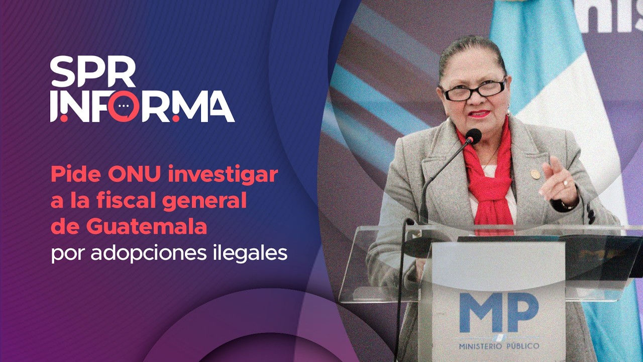 Pide ONU investigar a la fiscal general de Guatemala, Consuelo Porras, por adopciones ilegales