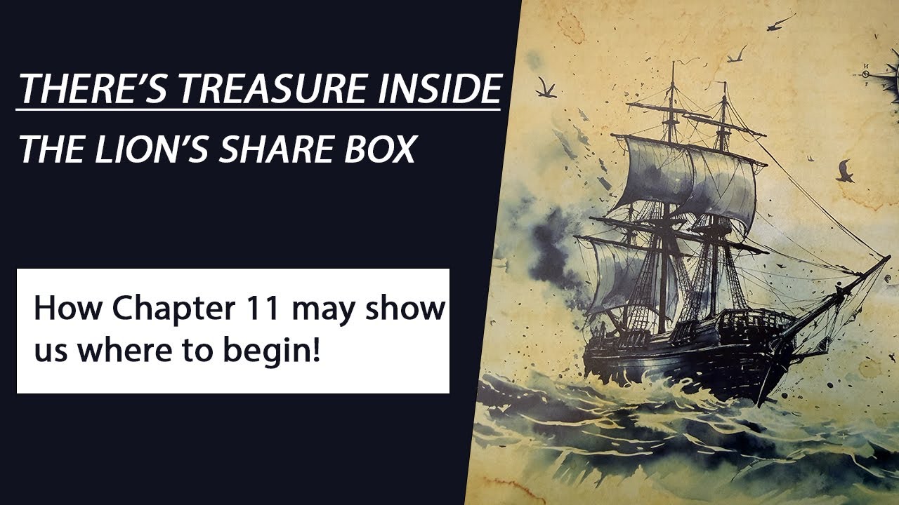 There's Treasure Inside - The Lion's Share Box - How Chapter 11 may show us where to begin!