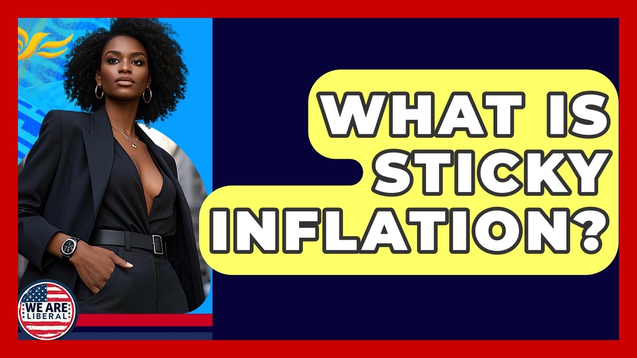 What Is Sticky Inflation? - We Are Liberal