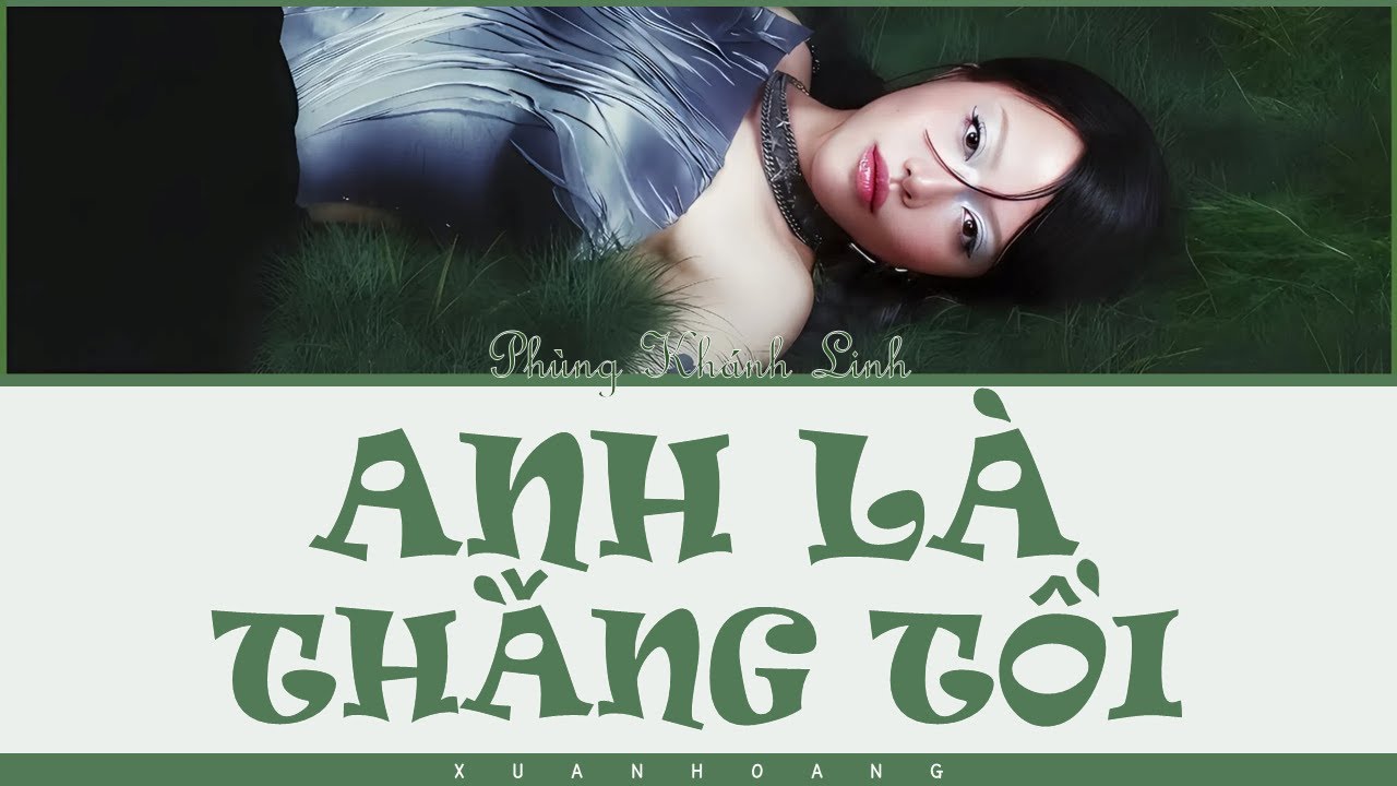 PHÙNG KHÁNH LINH 'ANH LÀ THẰNG TỒI' LYRICS