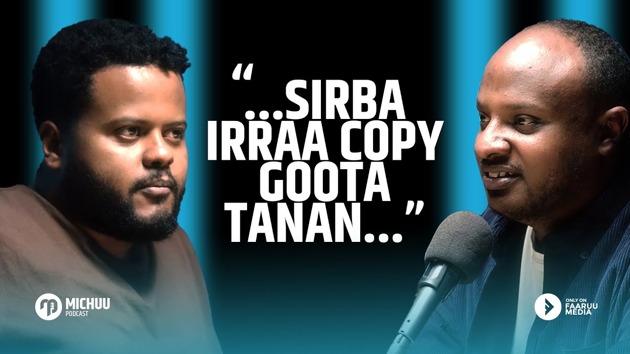 ...Sirba irraa Copy goota tanan.. Ermias Senbeto - Michuu Podcast Ep3 @faaruumediaa