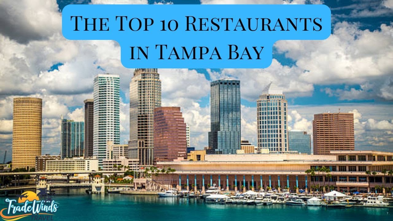 The Top 10 Must-Try Restaurants in Tampa Bay