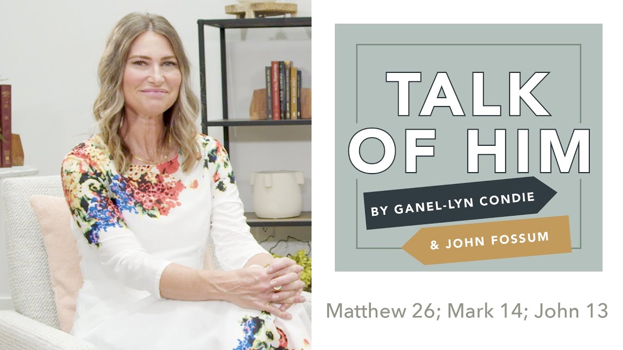 Talk Of Him - EP 23 - Matthew 26; Mark 14; John 13