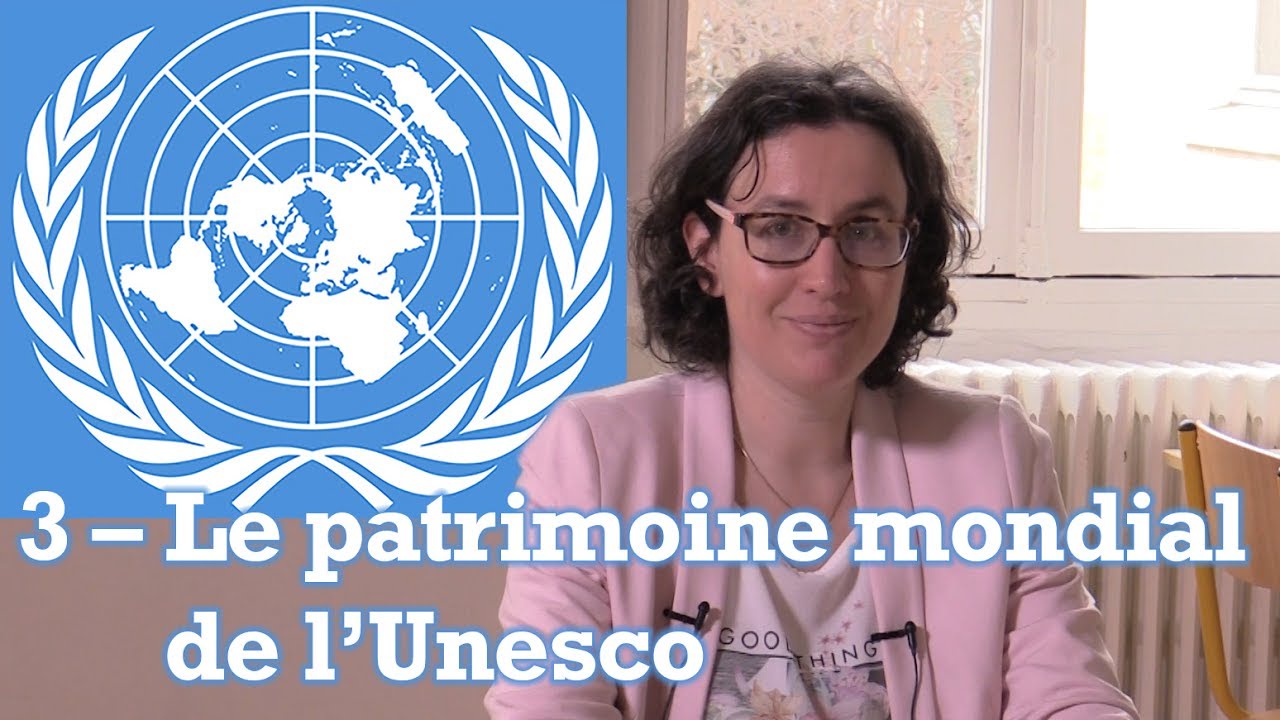 L'ONU et l'Unesco : (3) Le patrimoine mondial de l'Unesco (Chloé Maurel)