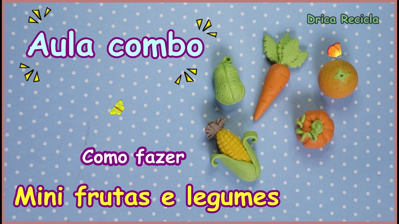 Aula Combo Como fazer mini frutas e legumes em biscuit - Drica Recicla 