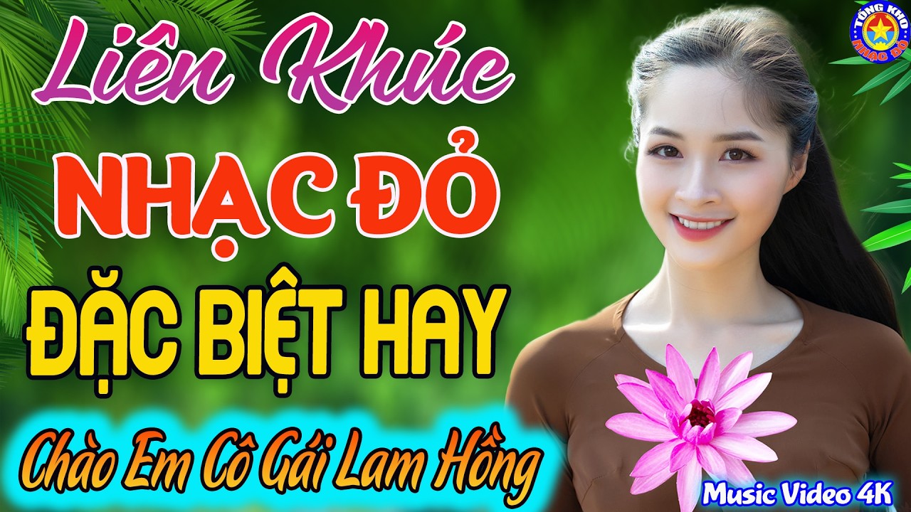 LK CHÀO EM CÔ GÁI LAM HỒNG // Tuyển Chọn Những Ca Khúc NHẠC ĐỎ CÁCH MẠNG Remix Hay Nhất Mọi Thời Đại