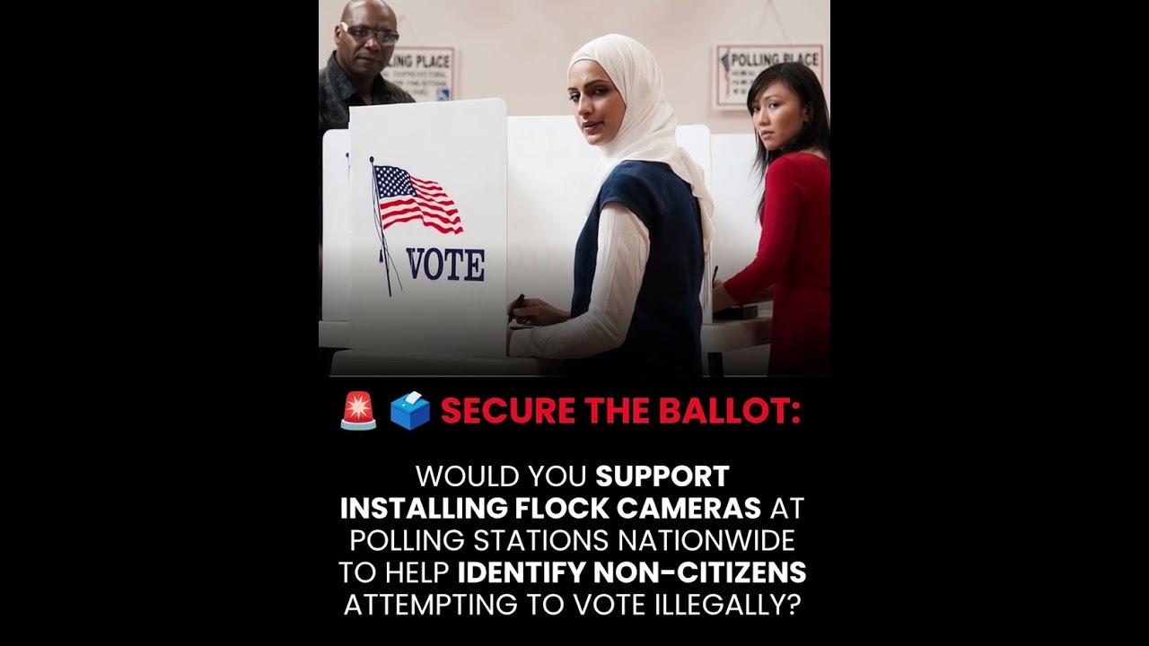 Would you support installing Flock cameras at polling stations to detect illegal voting?