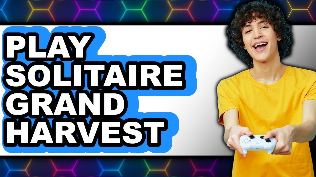 How to Play Solitaire Grand Harvest (Updated 2025)