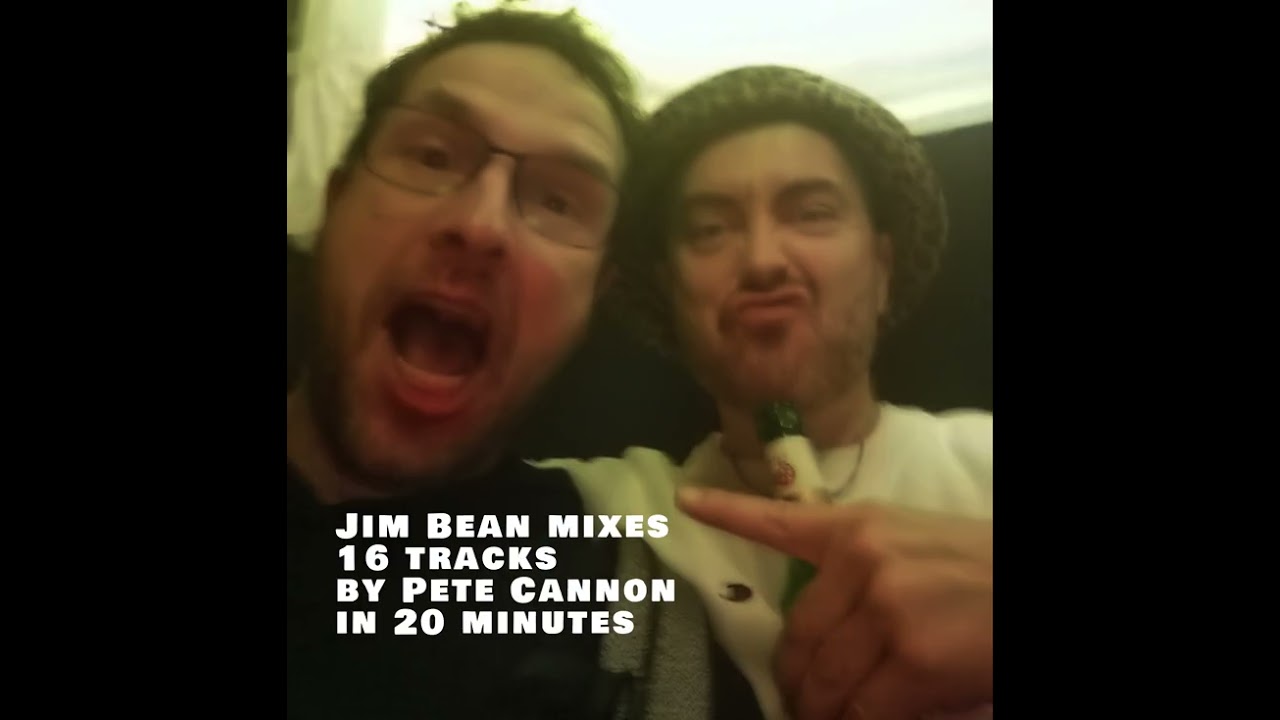 Jim Bean mixes 16 tracks by Pete Cannon in 20 minutes