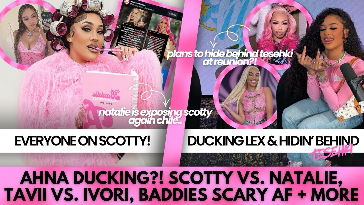 NATALIE GOES OFF ON SCOTTY, AHNA ADMITS PLAN 2 HIDE BEHIND TESEHKI @ REUNION, TAVII VS. IVORI + MORE