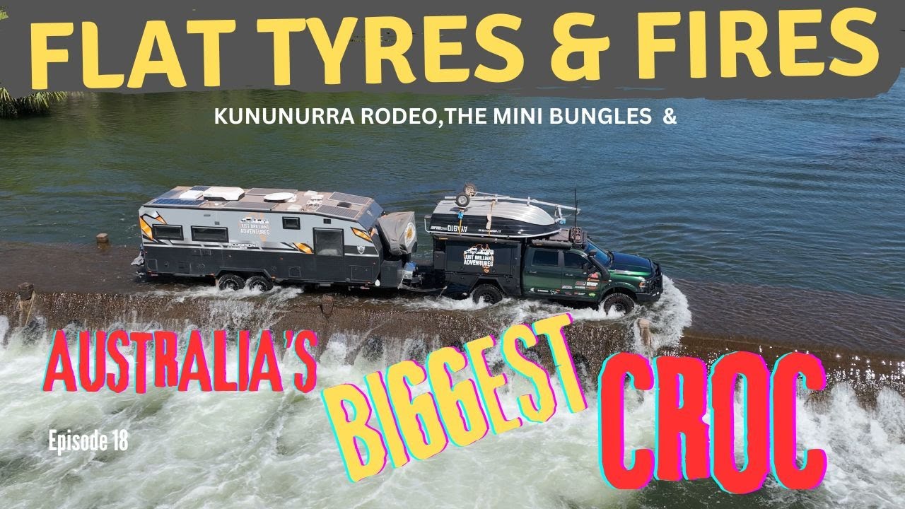 E18 - FLAT TYRES, FIRES & AUSTRALIA'S BIGGEST CROC EVER