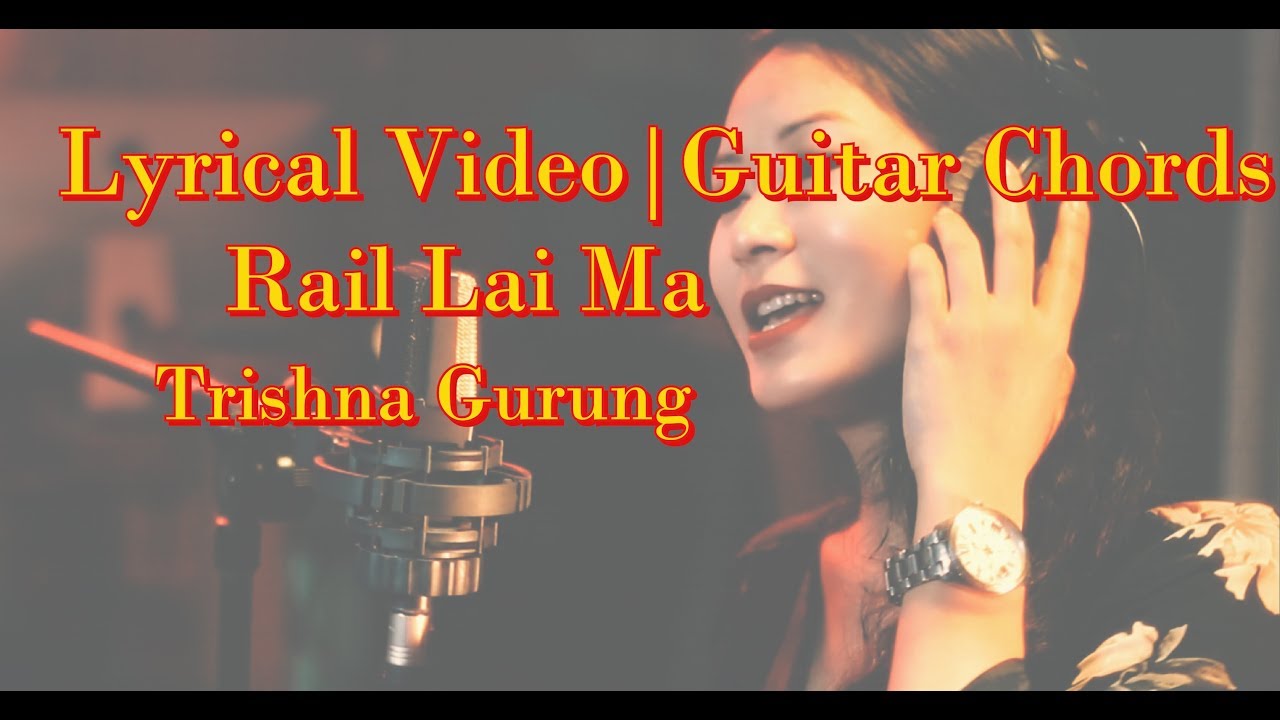 Trishna Gurung - Rail Lai Ma lyrical video with guitar chords