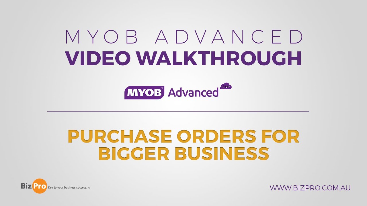 MYOB Advanced - Purchase Orders for Bigger Business. By Bizpro