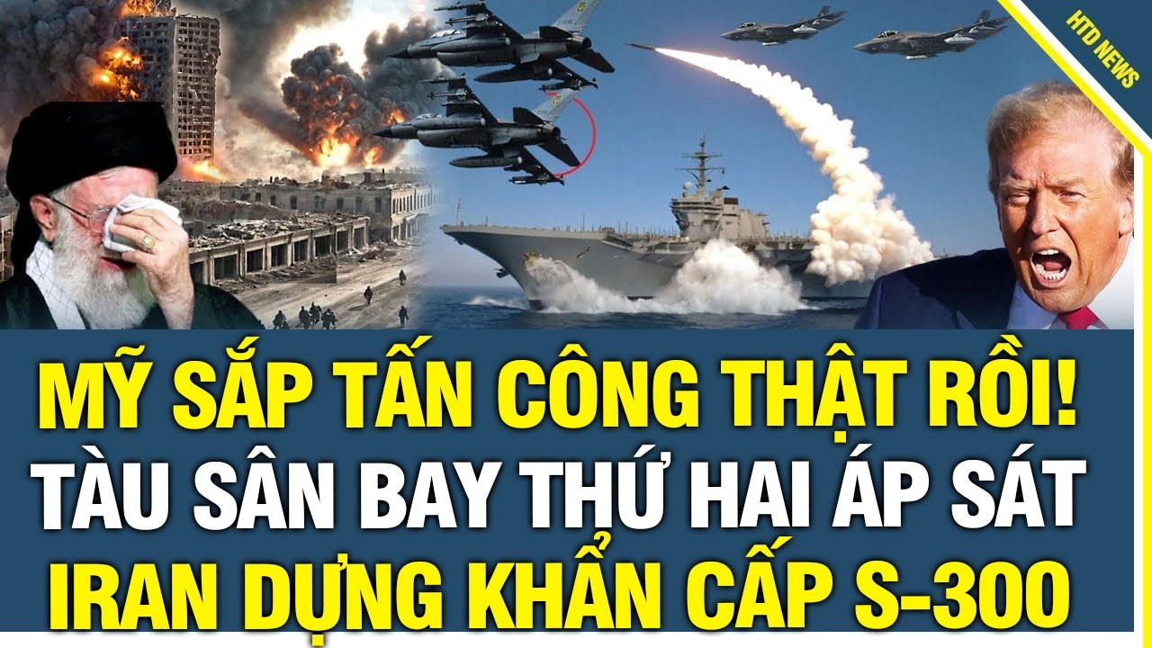 Nóng Sáng 23/2: Mỹ sắp Tấn Công Thật rồi! Tàu Sân Bay Thứ Hai Áp Sát, Iran Dựng khẩn cấp S-300