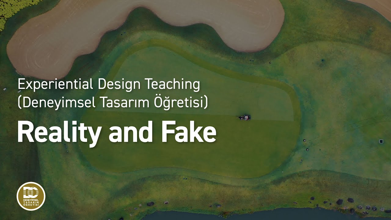 Experiential Design Teaching (Deneyimsel Tasarım Öğretisi) - Reality and Fake