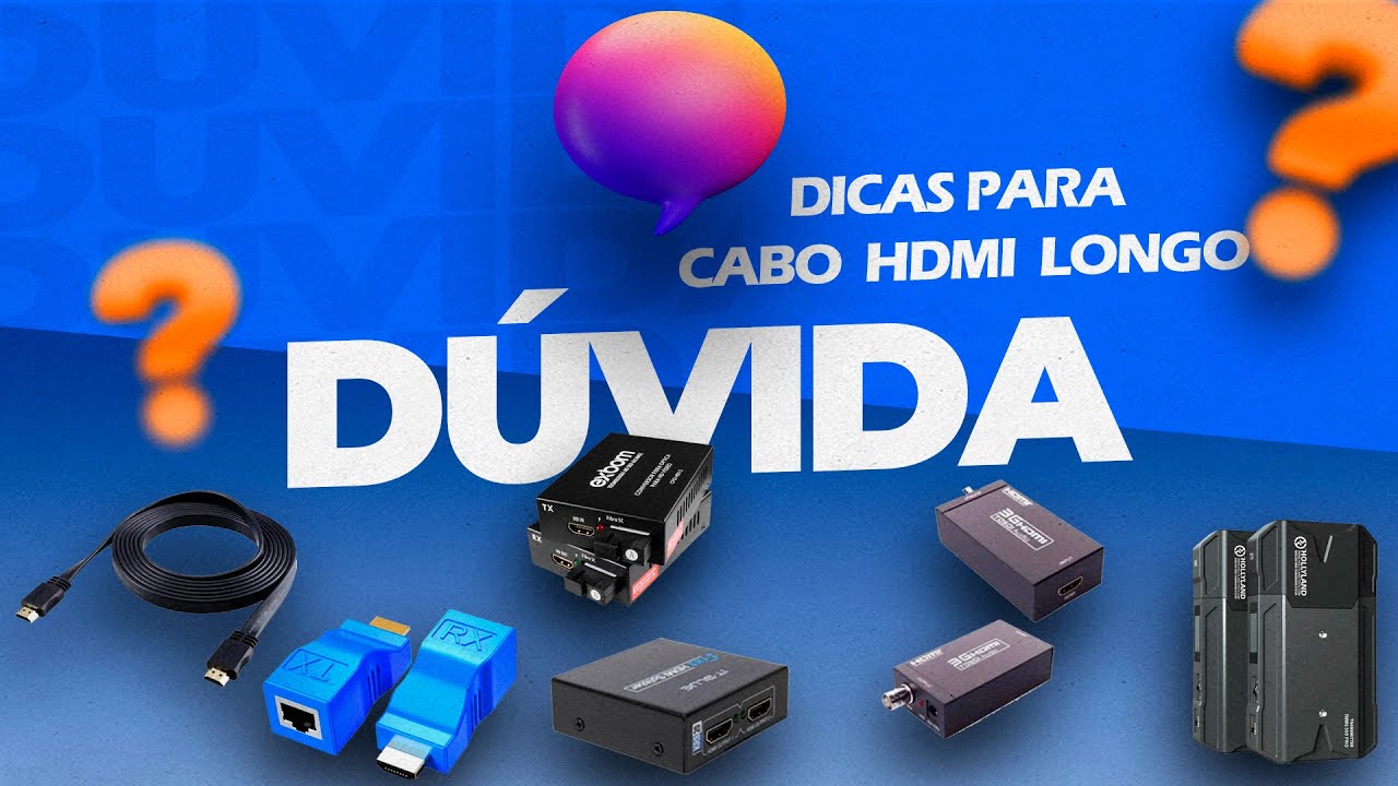 CABOS HDMI LONGOS SEM PERDER O SINAL - ALGUMAS DICAS QUE PODEM TE AJUDAR!