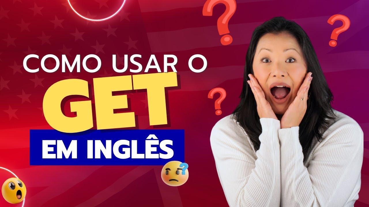 Como Usar o GET em Inglês?  -  Aula de Inglês Eli Sato  #67