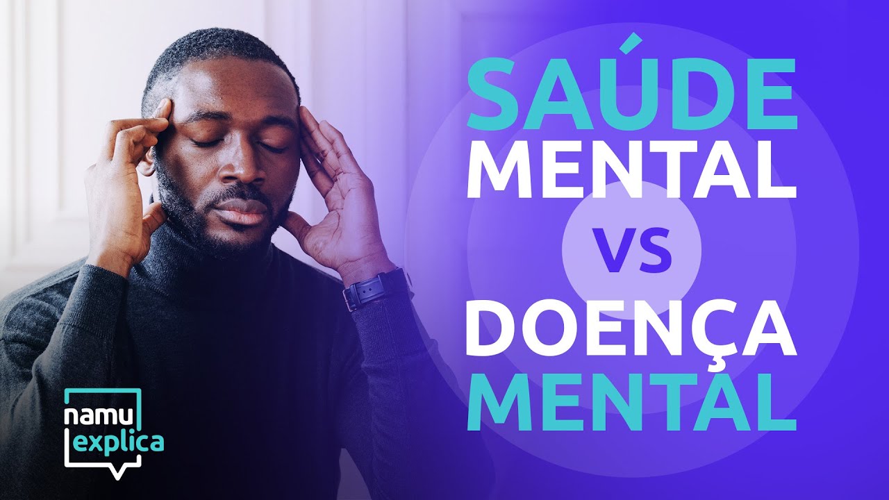 Sa&uacute;de Mental VS Doen&ccedil;a Mental - Namu Explica