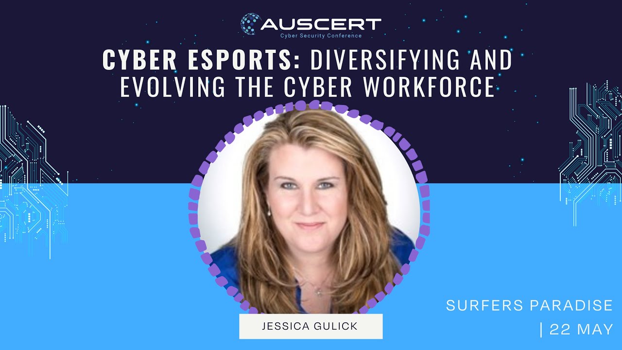 AUSCERT2025 - Cyber Esports: Diversifying and Evolving the Cyber Workforce by Jessica Gulick