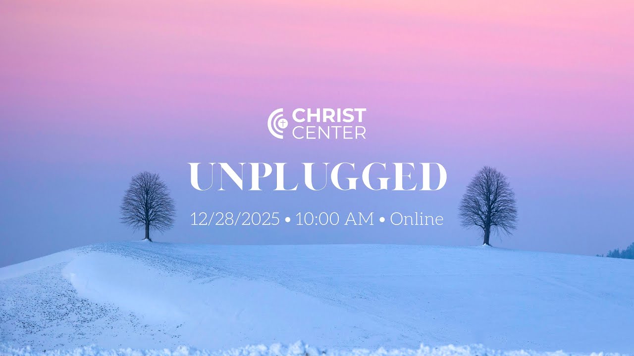 Christ Center Unplugged 2025