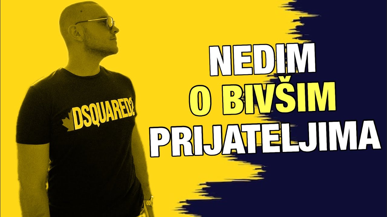 NEDIM O BIV&Scaron;IM PRIJATELJIMA
